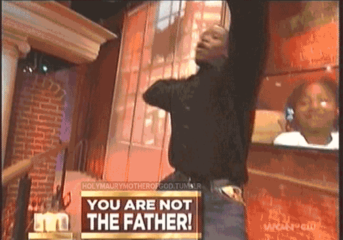 That Moment When You Find Out You're Not The Father That Moment When You Find Out You're Not The Father